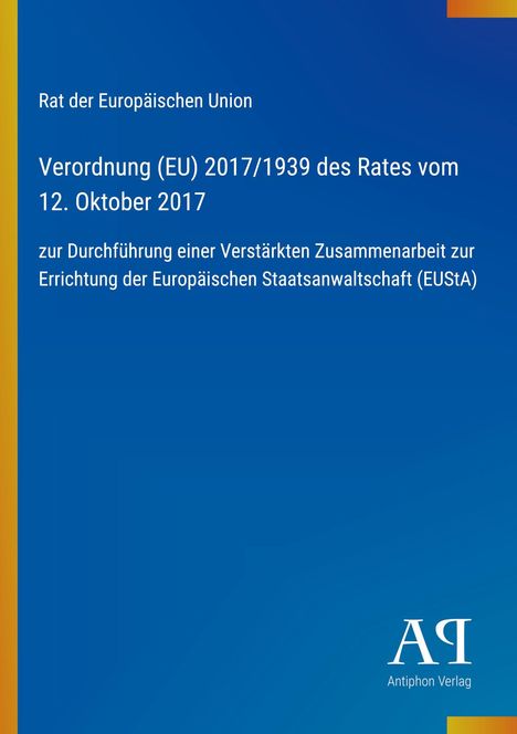 Rat der Europäischen Union. Verordnung (EU) 2017/1939. Verstärkte Zusammenarbeit EUStA. Blaues Cover mit gelb.