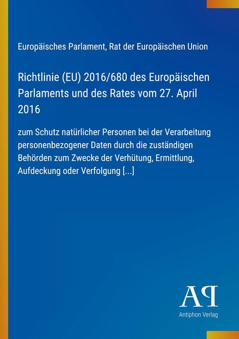 Europäisches Parlament, Rat EU. Richtlinie (EU) 2016/680 über Datenschutz bei Polizei. Oben links gelb-blauer Balken. Logo: Antiphon Verlag.