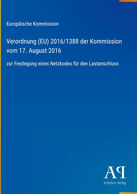 Europäische Kommission, Verordnung (EU) 2016/1388, 17. August 2016, Netzkode für Lastanschluss. Blaues Design.