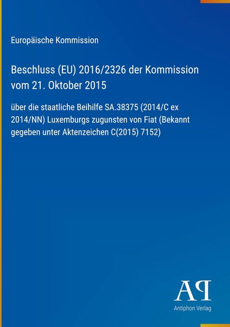 Europäische Kommission, Beschluss (EU) 2016/2326 über Beihilfe SA.38375 für Fiat, Logo Antiphon Verlag unten rechts.