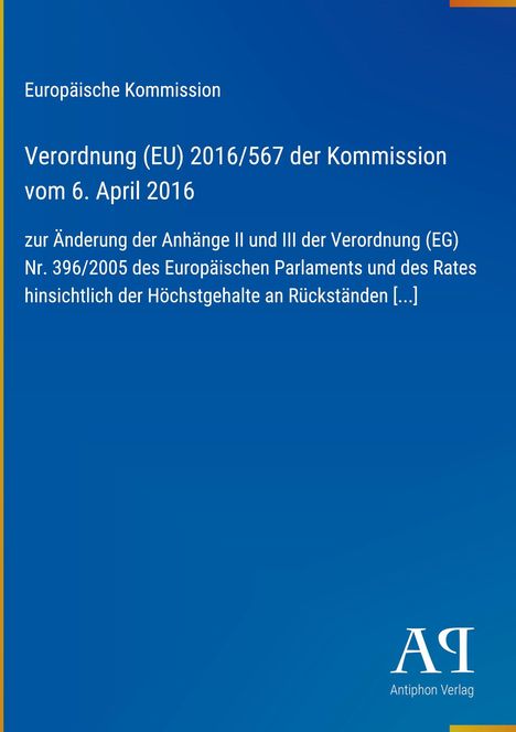 Europäische Kommission, Verordnung (EU) 2016/567, Änderung Anhänge II, III, Nr. 396/2005, Antiphon Verlag logo.