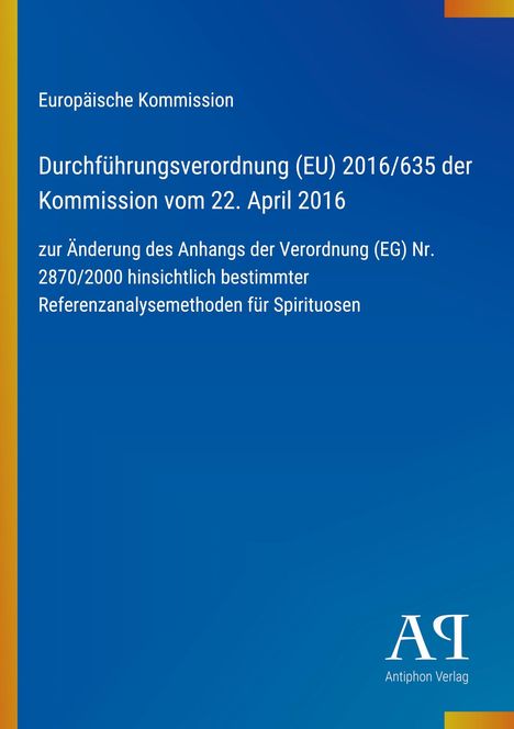 Europäische Kommission: Durchführungsverordnung (EU) 2016/635 vom 22. April 2016 über Spirituosen. Blau-orange Gestaltung.
