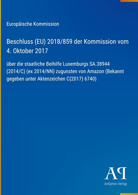 Text: EU-Beschluss über staatliche Beihilfe Luxemburgs zugunsten Amazon. Oben links: Europäische Kommission. Rechts unten: Logo AR.