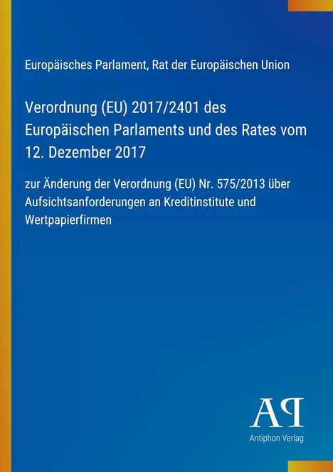 Verordnung (EU) 2017/2401, Änderung Verordnung (EU) 575/2013, Aufsichtsanforderungen Kreditinstitute, blauer Hintergrund.