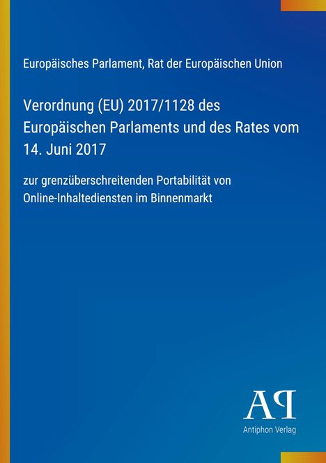 Verordnung (EU) 2017/1128 zur Portabilität von Online-Inhalten. Blaues Cover mit Logo „Antiphon Verlag“ unten rechts.