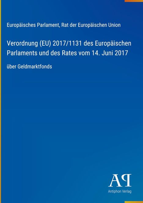 Text: "Europäisches Parlament, Rat der Europäischen Union. Verordnung (EU) 2017/1131 vom 14. Juni 2017 über Geldmarktfonds." Logo unten rechts.