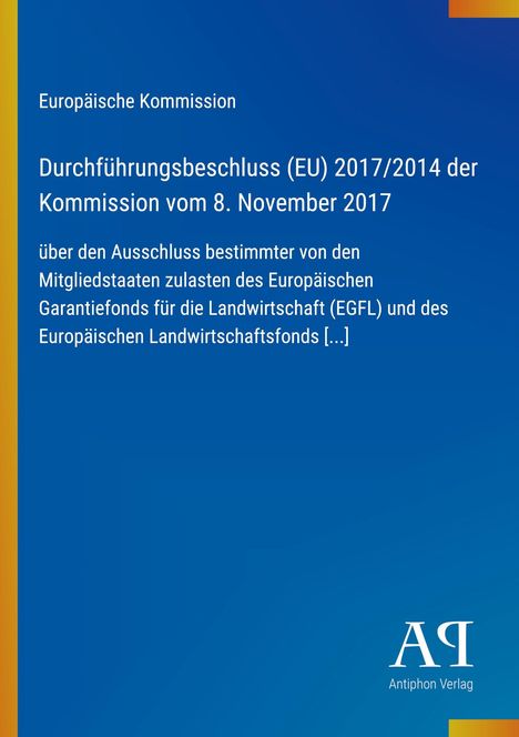 Text: Europäische Kommission, Durchführungsbeschluss (EU) 2017/2014 vom 8. November 2017. Unten rechts: Antiphon Verlag.