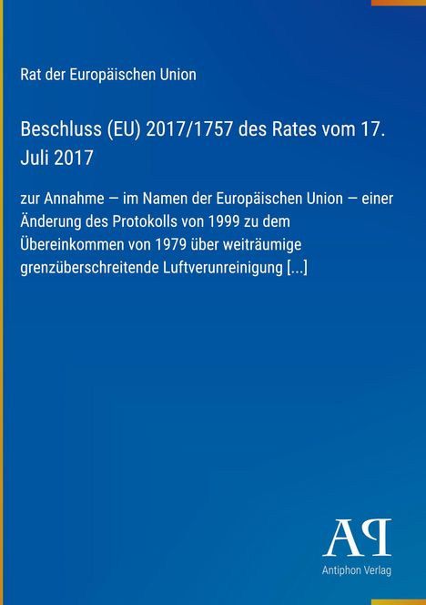 Beschluss (EU) 2017/1757, Rat der EU, Änderung Protokolls 1999. Unten rechts Logo des Antiphon Verlags.