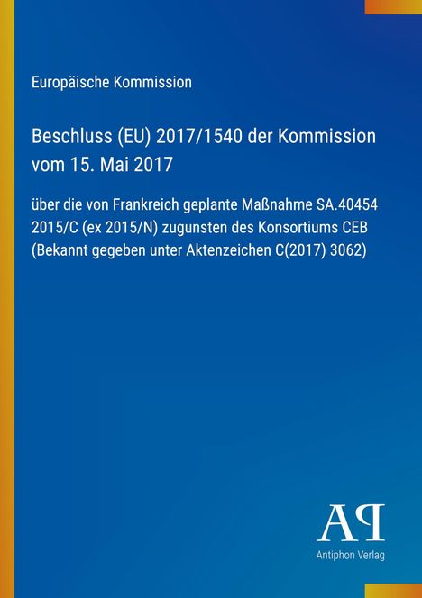 Europäische Kommission, Beschluss (EU) 2017/1540 vom 15. Mai 2017, über geplante Maßnahme Frankreichs. Blau mit gelbem Rand.