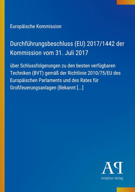 Titel: Durchführungsbeschluss (EU) 2017/1442. 
Thema: BVT-Schlussfolgerungen gemäß Richtlinie 2010/75/EU. 
Design: Blau mit gelbem Streifen, Logo unten.