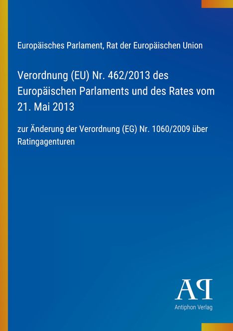 Europäisches Parlament, Verordnung (EU) Nr. 462/2013. Blaues Cover, rechts unten "AQ Antiphon Verlag".