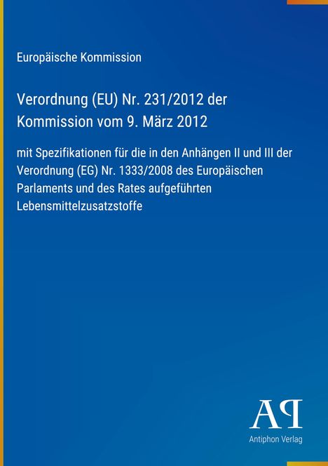 Verordnung (EU) Nr. 231/2012 mit Spezifikationen für Lebensmittelzusatzstoffe. Blaues Cover, "Antiphon Verlag" unten.
