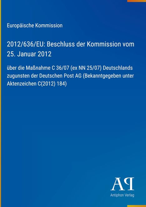Europäische Kommission, 2012/636/EU: Beschluss vom 25. Januar 2012, Maßnahme zugunsten Deutsche Post AG. Blaues Design.