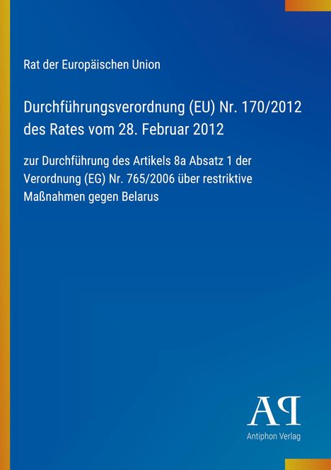 Text: Rat der Europäischen Union. Durchführungserordnung (EU) Nr. 170/2012... Restriktive Maßnahmen gegen Belarus. Blaues Design.