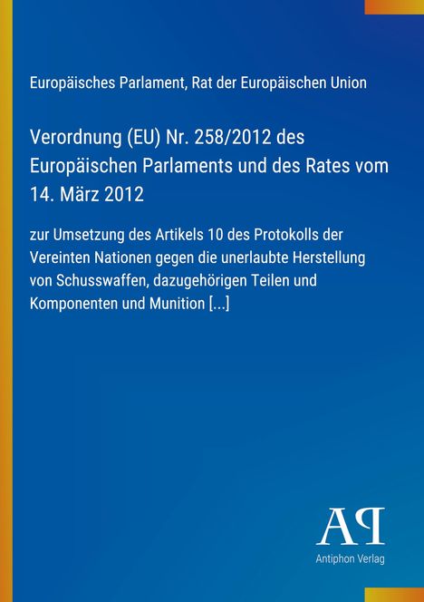 Titel: Verordnung (EU) Nr. 258/2012 zur Umsetzung des Artikels 10 des Protokolls der Vereinten Nationen.