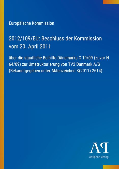 Europäische Kommission, Beschluss zur dänischen Beihilfe, Text auf blauem Hintergrund, unten rechts Logo Antiphon Verlag.