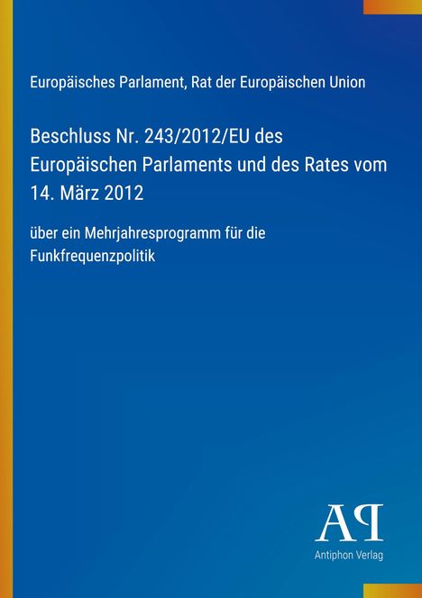 "Europäisches Parlament, Rat der Europäischen Union. Beschluss Nr. 243/2012/EU, 14. März 2012. Logo unten, blauer Hintergrund."
