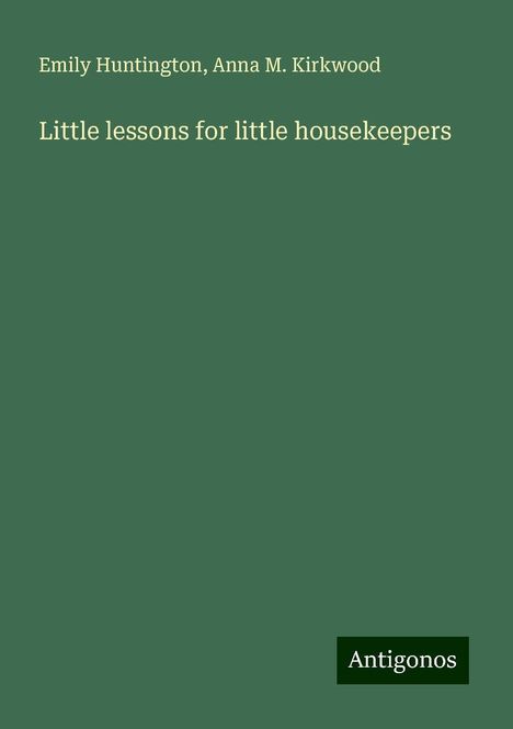 Emily Huntington: Little lessons for little housekeepers, Buch