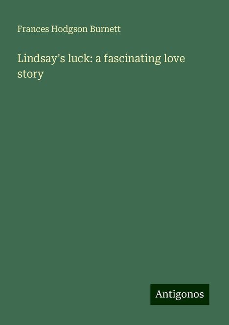 Frances Hodgson Burnett: Lindsay's luck: a fascinating love story, Buch