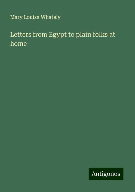 Mary Louisa Whately: Letters from Egypt to plain folks at home, Buch