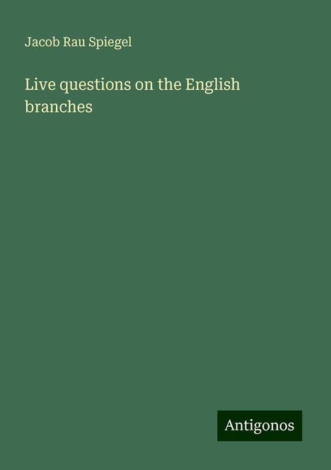 Jacob Rau Spiegel: Live questions on the English branches, Buch