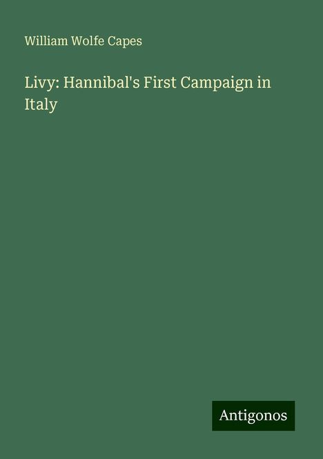 William Wolfe Capes: Livy: Hannibal's First Campaign in Italy, Buch