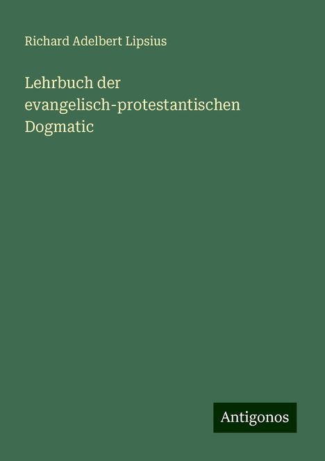 Richard Adelbert Lipsius: Lehrbuch der evangelisch-protestantischen Dogmatic, Buch