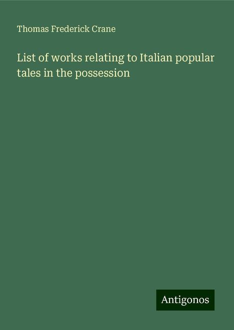 Thomas Frederick Crane: List of works relating to Italian popular tales in the possession, Buch