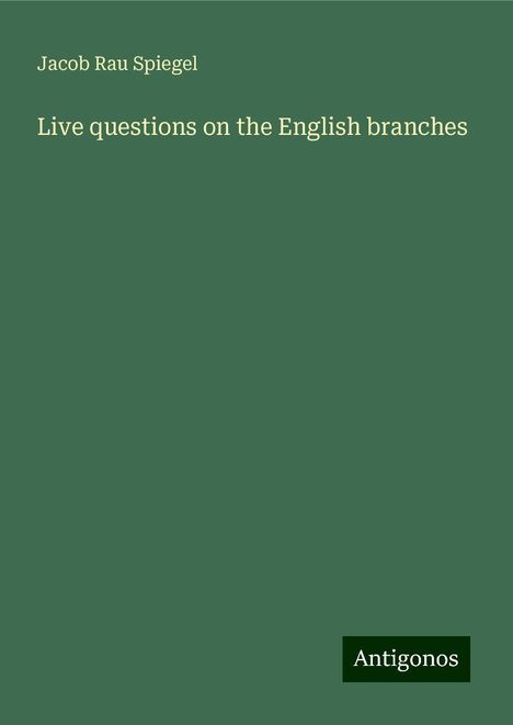 Jacob Rau Spiegel: Live questions on the English branches, Buch