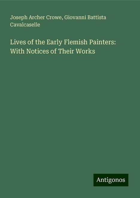 Joseph Archer Crowe: Lives of the Early Flemish Painters: With Notices of Their Works, Buch