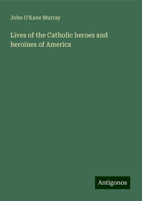 John O'Kane Murray: Lives of the Catholic heroes and heroines of America, Buch