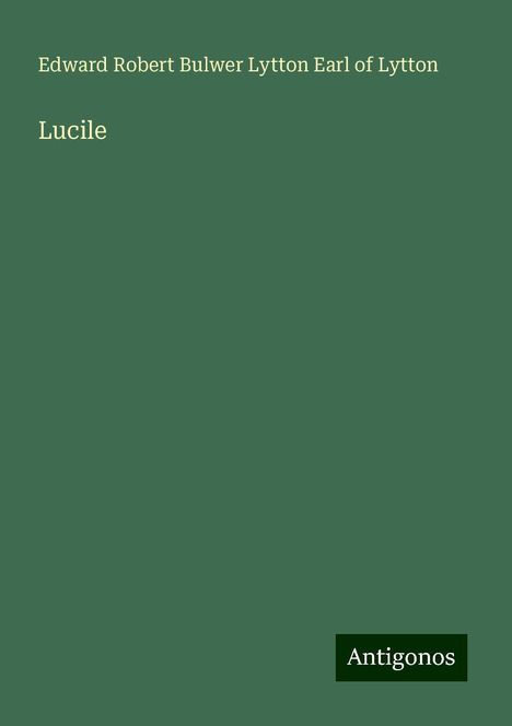 Edward Robert Bulwer Lytton Earl of Lytton: Lucile, Buch