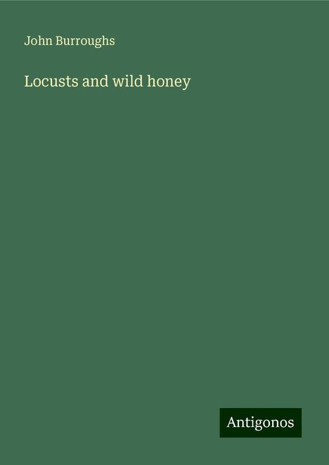 John Burroughs: Locusts and wild honey, Buch