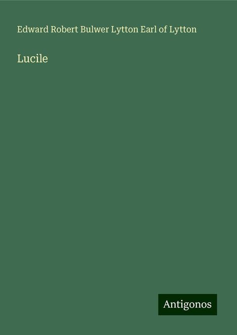 Edward Robert Bulwer Lytton Earl of Lytton: Lucile, Buch