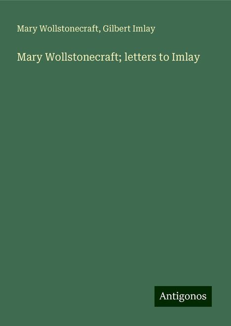 Mary Wollstonecraft: Mary Wollstonecraft; letters to Imlay, Buch