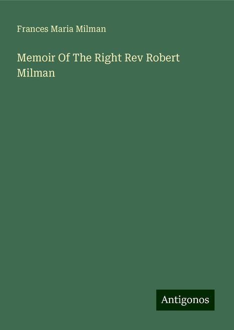 Frances Maria Milman: Memoir Of The Right Rev Robert Milman, Buch