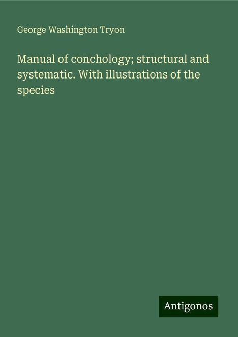 George Washington Tryon: Manual of conchology; structural and systematic. With illustrations of the species, Buch