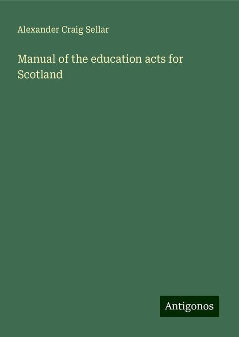 Alexander Craig Sellar: Manual of the education acts for Scotland, Buch