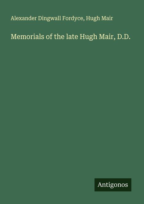 Alexander Dingwall Fordyce: Memorials of the late Hugh Mair, D.D., Buch