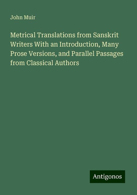 John Muir: Metrical Translations from Sanskrit Writers With an Introduction, Many Prose Versions, and Parallel Passages from Classical Authors, Buch