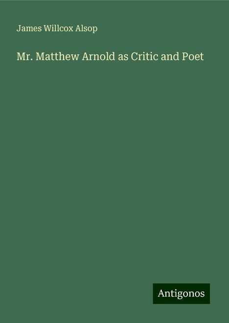 James Willcox Alsop: Mr. Matthew Arnold as Critic and Poet, Buch