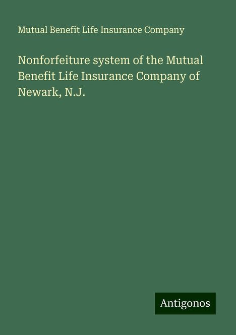 Mutual Benefit Life Insurance Company: Nonforfeiture system of the Mutual Benefit Life Insurance Company of Newark, N.J., Buch