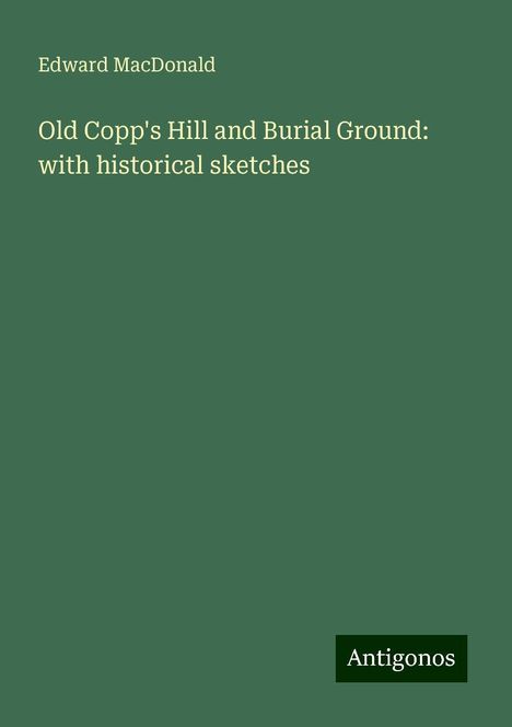 Edward Macdonald: Old Copp's Hill and Burial Ground: with historical sketches, Buch