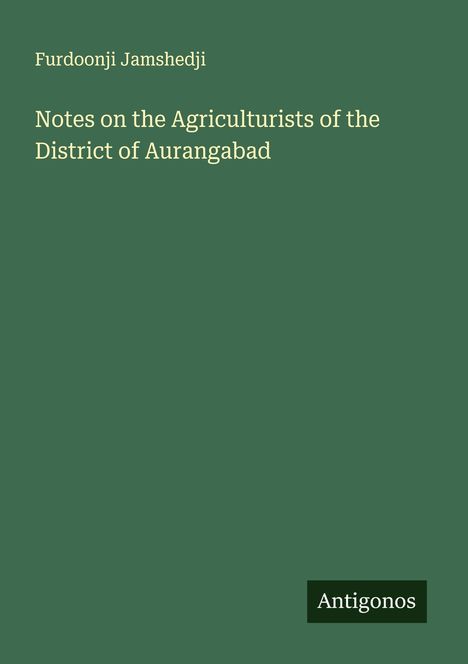 Furdoonji Jamshedji: Notes on the Agriculturists of the District of Aurangabad, Buch