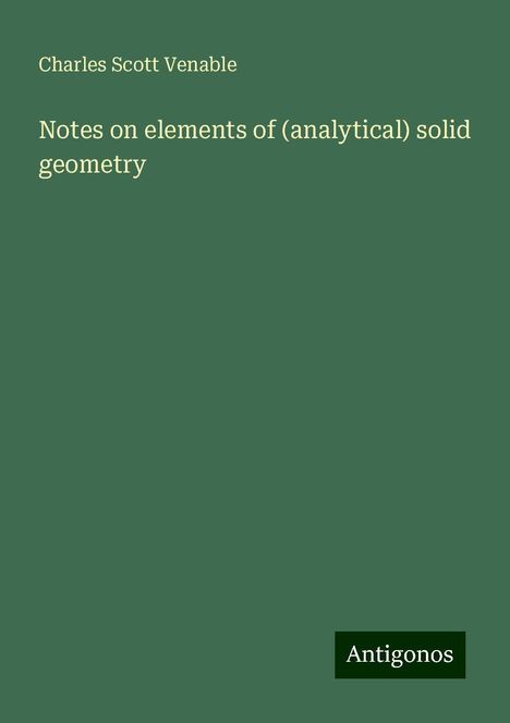 Charles Scott Venable: Notes on elements of (analytical) solid geometry, Buch