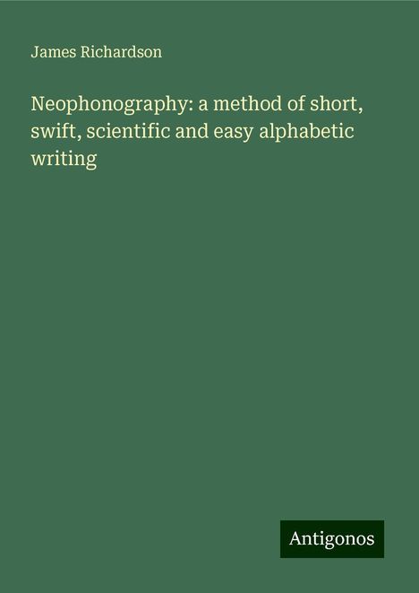 James Richardson: Neophonography: a method of short, swift, scientific and easy alphabetic writing, Buch