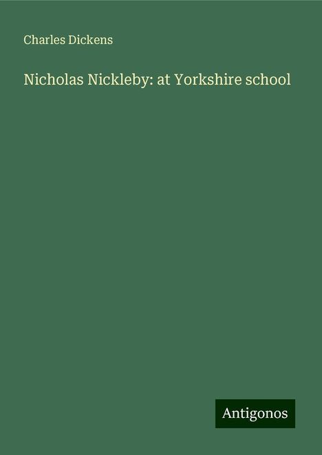 Charles Dickens: Nicholas Nickleby: at Yorkshire school, Buch