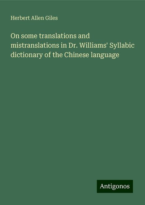 Herbert Allen Giles: On some translations and mistranslations in Dr. Williams' Syllabic dictionary of the Chinese language, Buch