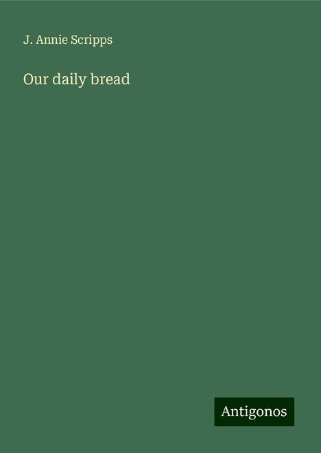 J. Annie Scripps: Our daily bread, Buch