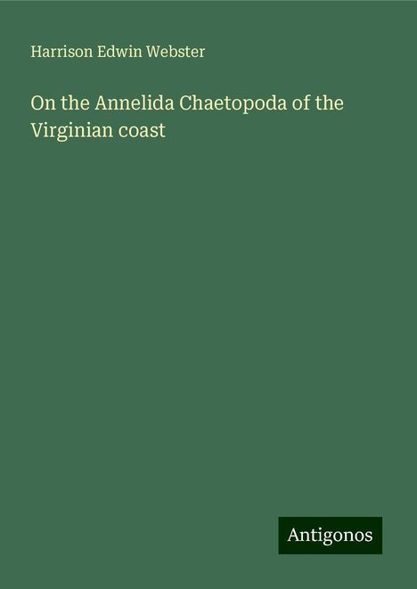 Harrison Edwin Webster: On the Annelida Chaetopoda of the Virginian coast, Buch